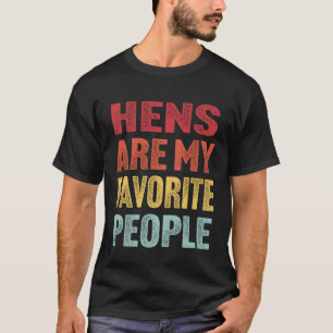 Hens Are My Favourite People Funny Vintage Chicken T-Shirt