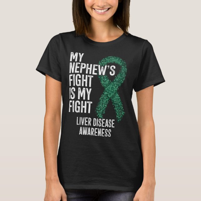 Hepatic Disease My Nephew s Fight Is My Fight Live T-Shirt (Front)