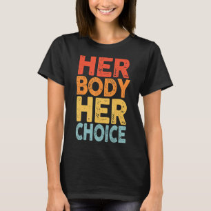Her Body Her Choice Feminism Retro T-Shirt