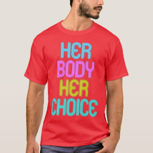 Her Body Her Choice Feminism Women Empowerment 268 T-Shirt