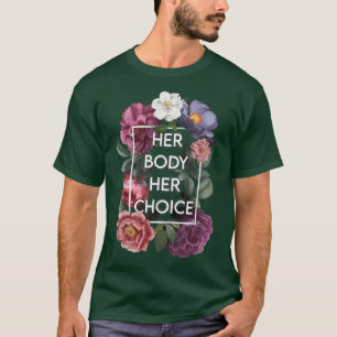 Her Body Her Choice Floral Pro Choice Feminist Wom T-Shirt