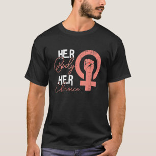 Her Body Her Choice Pro Choice Abortion Feminist T-Shirt