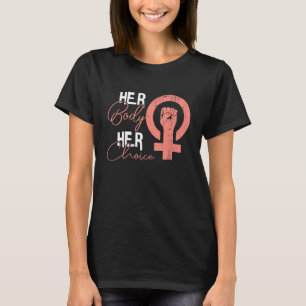 Her Body Her Choice Pro Choice Abortion Feminist T-Shirt