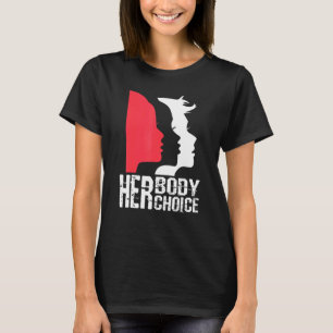 Her Body Her Choice Pro Choice Feminist Women's Ri T-Shirt