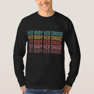 Her Body Her Choice Pro Choice Reproductive Rights T-Shirt