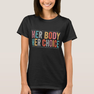Her Body Her Choice Women's Rights Pro Choice Femi T-Shirt