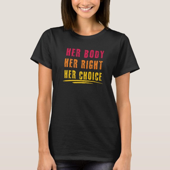 Her Body Her Right Her Choice Pro Choice Feminist  T-Shirt (Front)