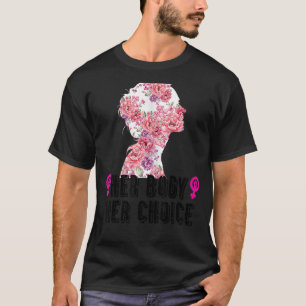 Her Body Her Right Her Choice Pro Choice Feminist T-Shirt