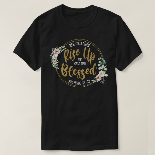 Her Children Rise Up And Call Her Blessed Christia T-Shirt (Design Front)