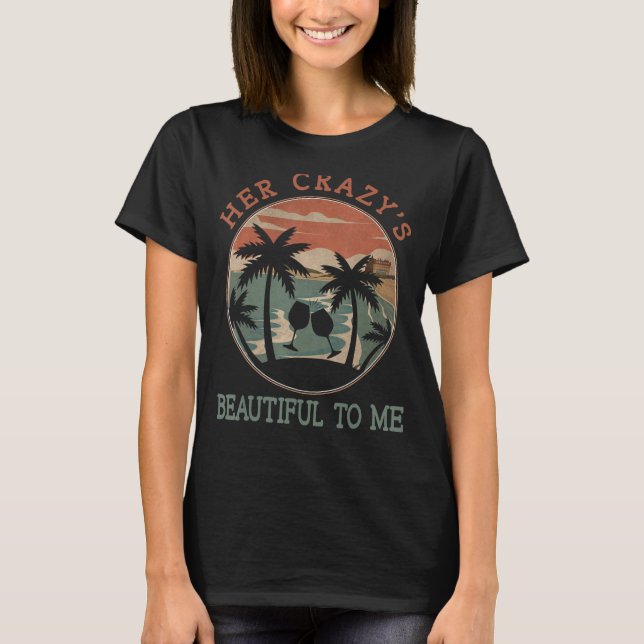 Her Crazy's Beautiful To Me Palm Trees Tropical Su T-Shirt (Front)