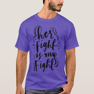 Her Fight Is My Fight3  T-Shirt