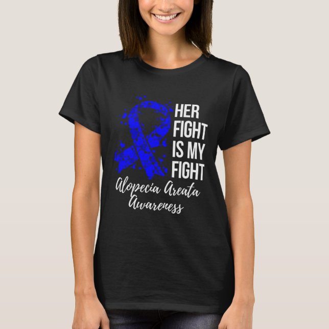 Her Fight Is My Fight Alopecia Areata Awareness  T-Shirt (Front)