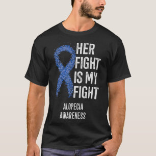 Her Fight Is My Fight Alopecia Awareness Gifts T-Shirt