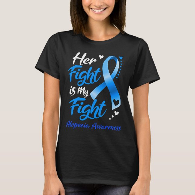 Her Fight Is My Fight Alopecia Awareness Ribbon  T-Shirt (Front)