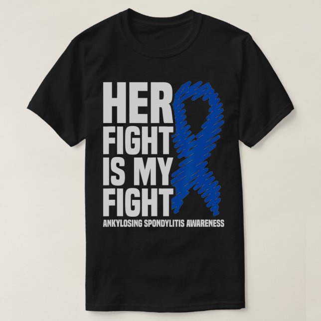 Her Fight Is My Fight Ankylosing Spondylitis Aware T-Shirt (Design Front)