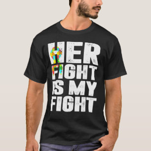 Her Fight Is My Fight Autism Awareness And Autisti T-Shirt