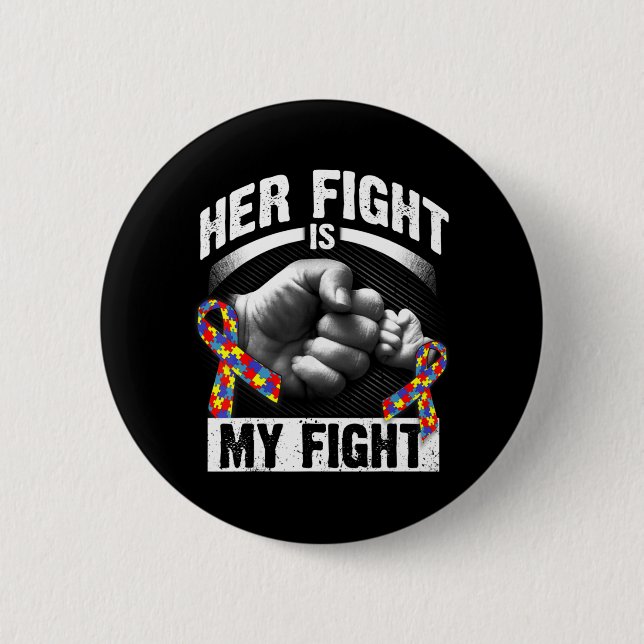 Her Fight Is My Fight Autism Awareness and Support 6 Cm Round Badge (Front)