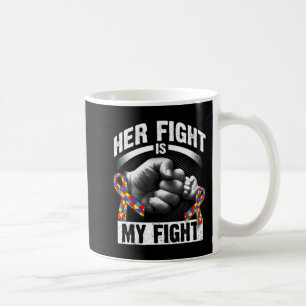 Her Fight Is My Fight Autism Awareness and Support Coffee Mug
