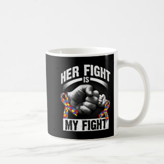 Her Fight Is My Fight Autism Awareness and Support Coffee Mug
