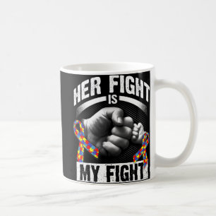 Her Fight Is My Fight Autism Awareness and Support Coffee Mug