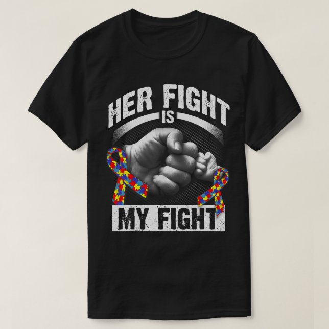 Her Fight Is My Fight Autism Awareness and Support T-Shirt (Design Front)