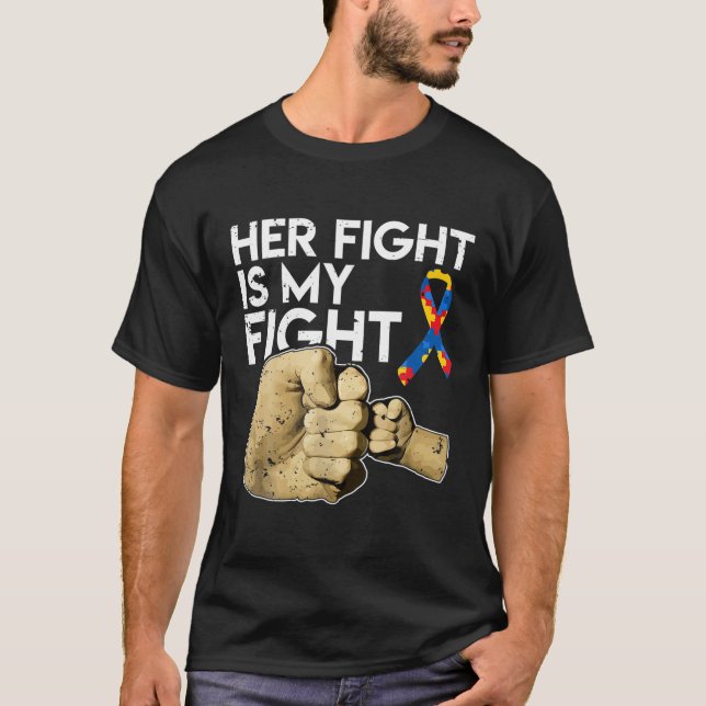 Her Fight Is My Fight Autism Awareness Daughter Mo T-Shirt (Front)
