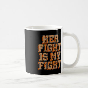 Her Fight Is My Fight Blood Cancer Leukaemia Aware Coffee Mug