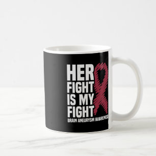 Her Fight Is My Fight Brain Aneurysm Awareness 1 Coffee Mug