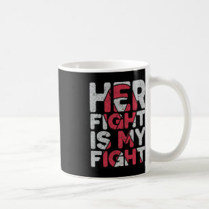 Her Fight is My Fight Brain Aneurysm Support Coffee Mug