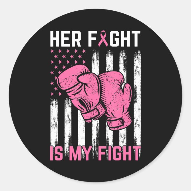 Her Fight Is My Fight Breast Cancer Awareness Classic Round Sticker (Front)