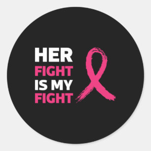 Her Fight Is My Fight Breast Cancer Awareness Classic Round Sticker