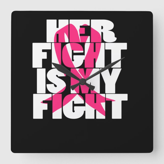 Her Fight Is My Fight Breast Cancer Awareness Square Wall Clock (Front)