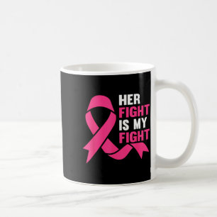Her Fight Is My Fight Breast Cancer Awareness Surv Coffee Mug