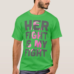 Her Fight is My Fight Breast Cancer T-Shirt
