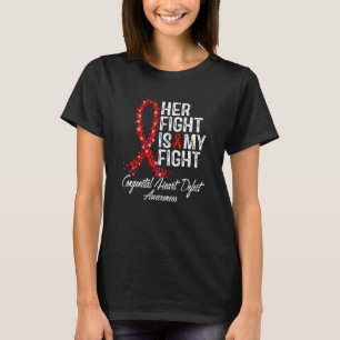 Her Fight is My Fight CHD Congenital Heart Defect T-Shirt