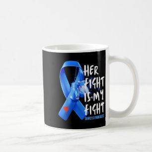 Her Fight Is My Fight Diabetes Awareness T1d T2d D Coffee Mug