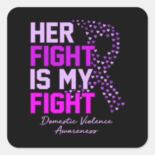 Her Fight Is My Fight Domestic Violence Awareness Square Sticker