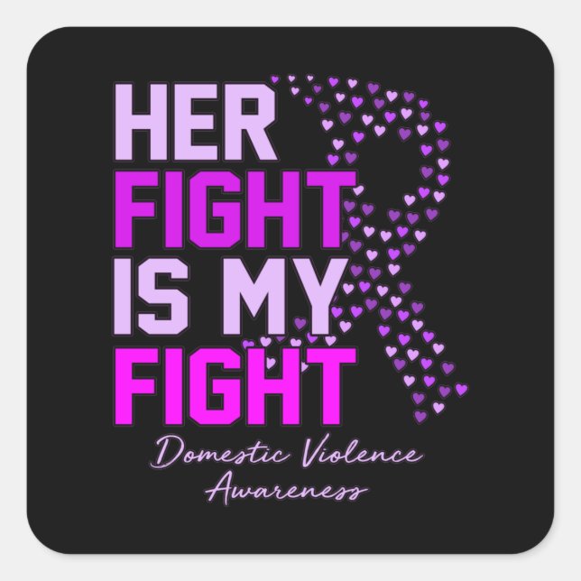 Her Fight Is My Fight Domestic Violence Awareness Square Sticker (Front)