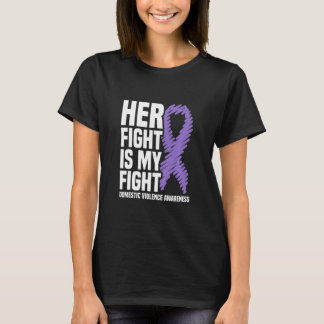 Her Fight Is My Fight Domestic Violence Awareness  T-Shirt