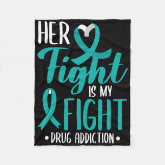 Her Fight Is My Fight Drug Addiction Awareness For Fleece Blanket