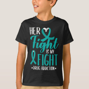 Her Fight Is My Fight Drug Addiction Awareness For T-Shirt