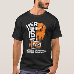 Her Fight Is My Fight Functional Neurological Diso T-Shirt