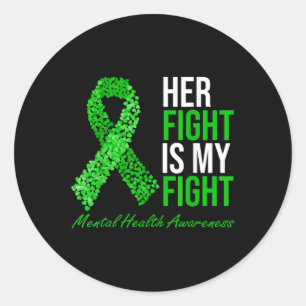 Her Fight Is My Fight Green Ribbon Mental Health A Classic Round Sticker