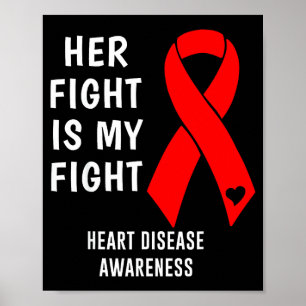 Her Fight Is My Fight Heart Disease Awareness Red  Poster