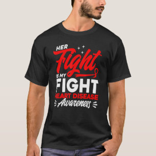 Her Fight Is My Fight Heart Disease Awareness T-Shirt