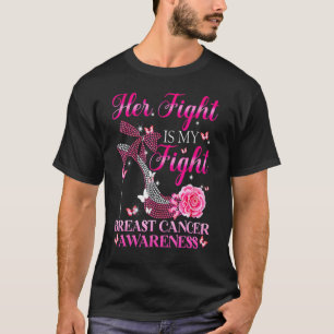Her Fight Is My Fight High Heel Rose women T-Shirt
