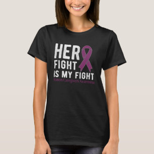 Her fight is my fight Honours Caregivers T-Shirt
