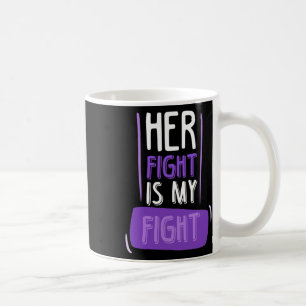 Her Fight Is My Fight I Chemo Cancer Pancreatic Coffee Mug