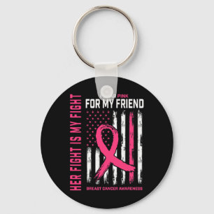 Her Fight Is My Fight I Wear Pink Friend Breast Ca Key Ring