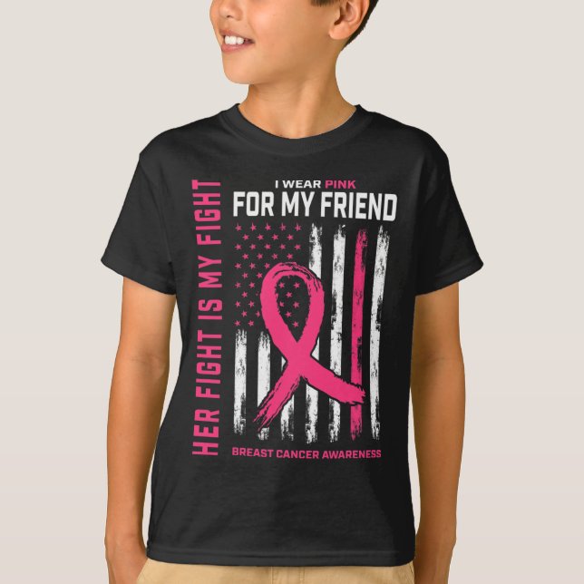 Her Fight Is My Fight I Wear Pink Friend Breast Ca T-Shirt (Front)